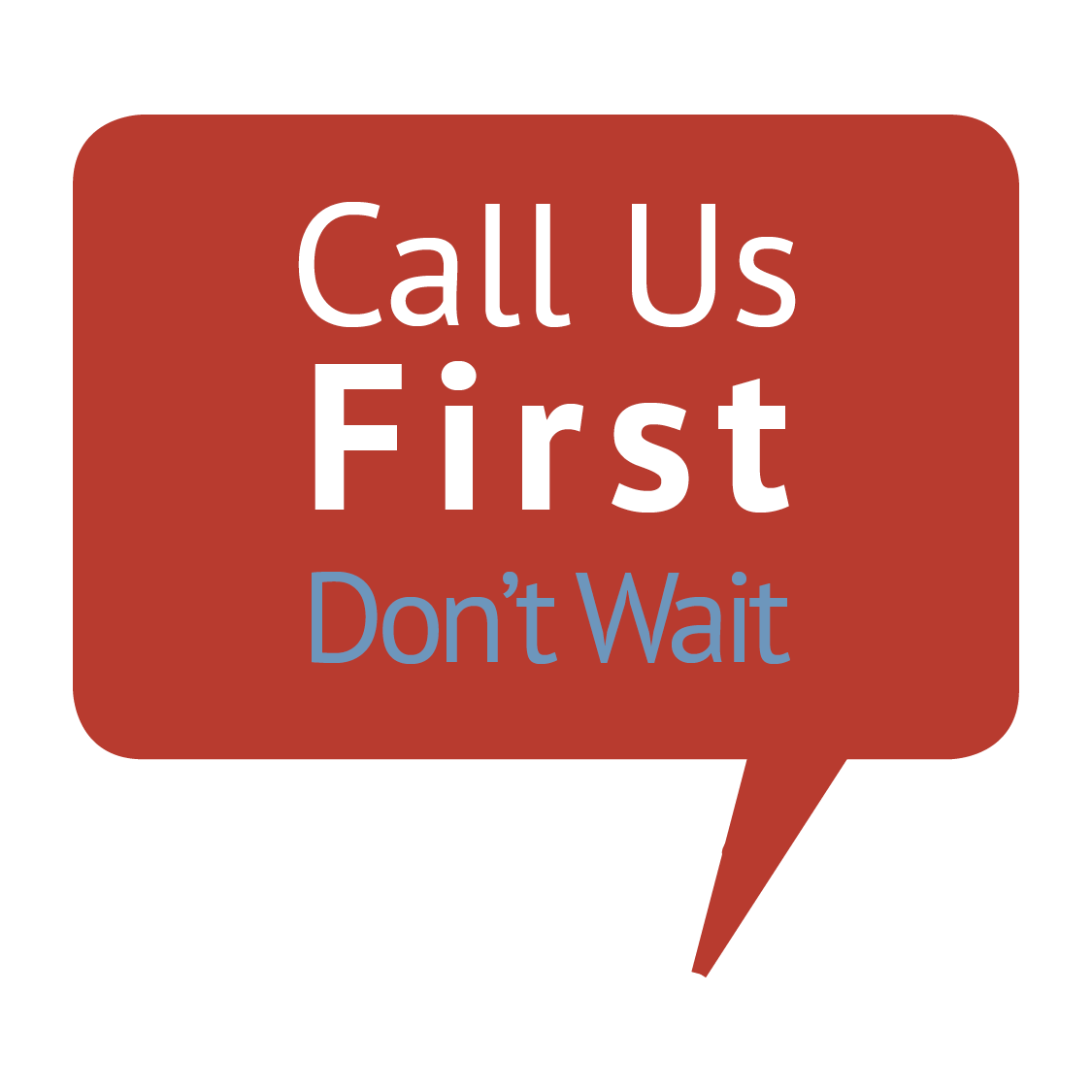 Dont Wait - Call Us First